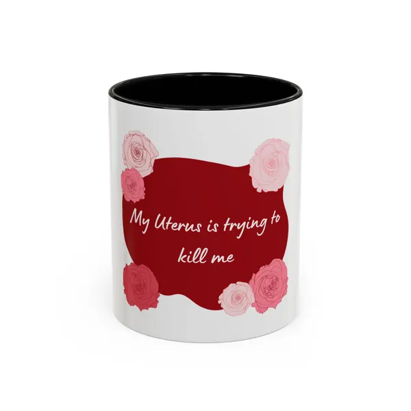 My Uterus Is Trying to Kill Me Accent Mug by Endo Diatribes